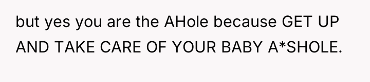 but yes you are the AHole because GET UP AND...