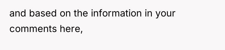 and based on the information in your comments here,