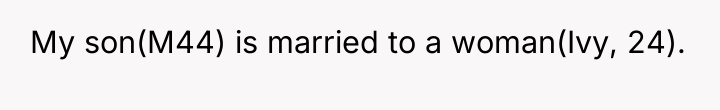 My son(M44) is married to a woman(Ivy, 24).