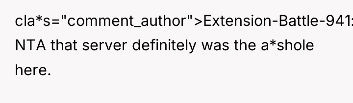 cla*s="comment_author">Extension-Battle-941: NTA that server definitely was the a*shole here.