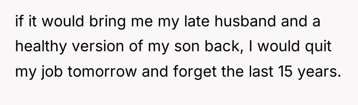 if it would bring me my late husband and a...