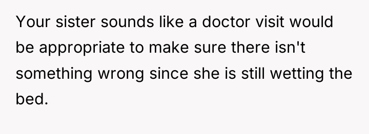 Your sister sounds like a doctor visit would be appropriate...