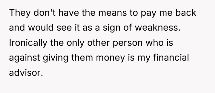 They don't have the means to pay me back and...