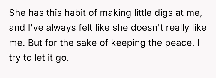 She has this habit of making little digs at me,...