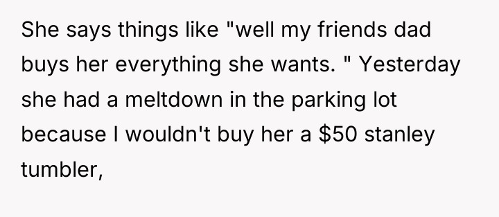 She says things like "well my friends dad buys her...