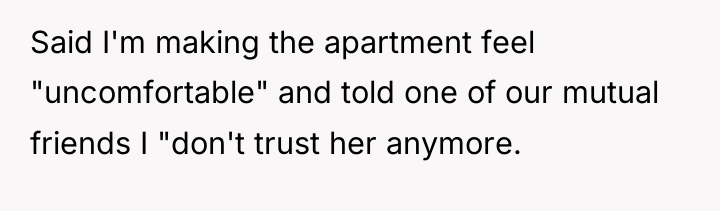 Said I'm making the apartment feel "uncomfortable" and told one...