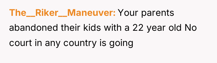 The__Riker__Maneuver Your parents abandoned their kids with a 22 year...
