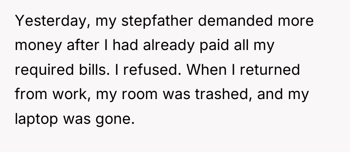Yesterday, my stepfather demanded more money after I had already...