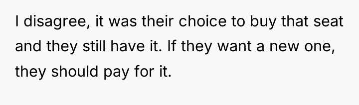 I disagree, it was their choice to buy that seat...