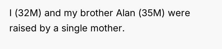 I (32M) and my brother Alan (35M) were raised by...