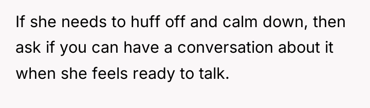 If she needs to huff off and calm down, then...