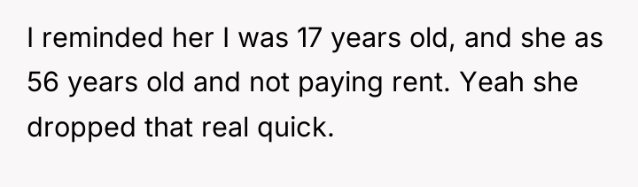 I reminded her I was 17 years old, and she...