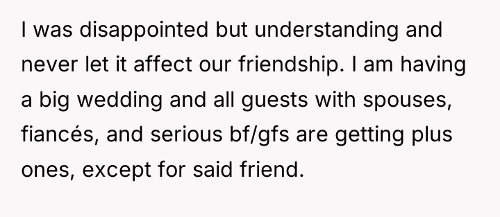 I was disappointed but understanding and never let it affect...