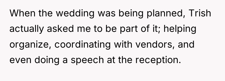When the wedding was being planned, Trish actually asked me...