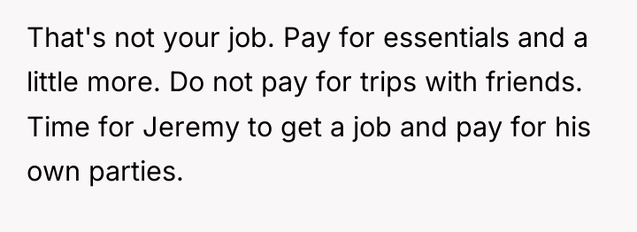 That's not your job. Pay for essentials and a little...