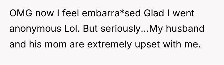 OMG now I feel embarra*sed Glad I went anonymous Lol....