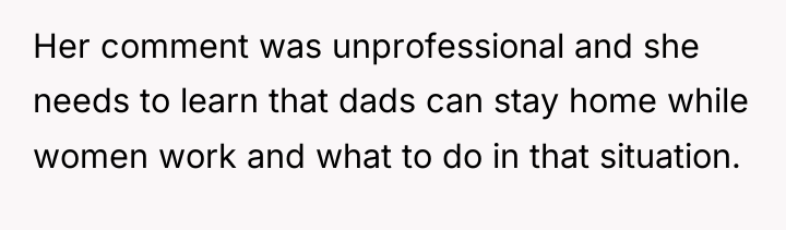 Her comment was unprofessional and she needs to learn that...