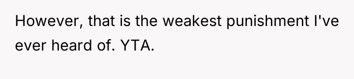 However, that is the weakest punishment I've ever heard of....