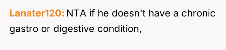 Lanater120 NTA if he doesn't have a chronic gastro or...
