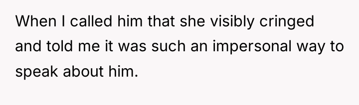 When I called him that she visibly cringed and told...