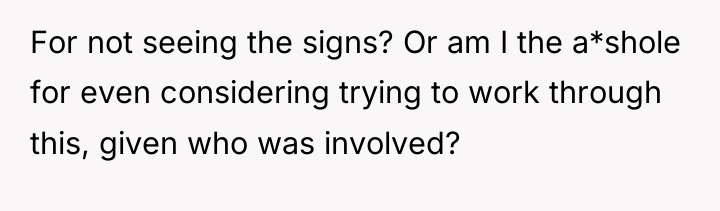 For not seeing the signs? Or am I the a*shole...