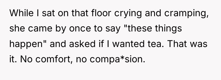 While I sat on that floor crying and cramping, she...