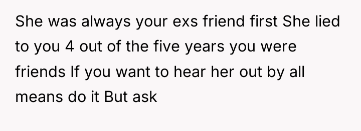 She was always your exs friend first She lied to...