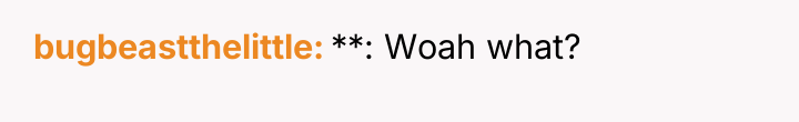 bugbeastthelittle **: Woah what?