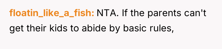 floatin_like_a_fish NTA. If the parents can't get their kids to...