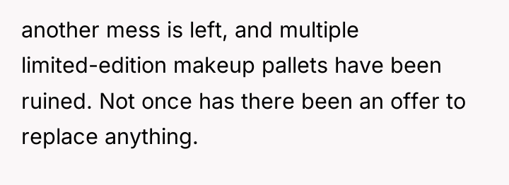 another mess is left, and multiple limited-edition makeup pallets have...