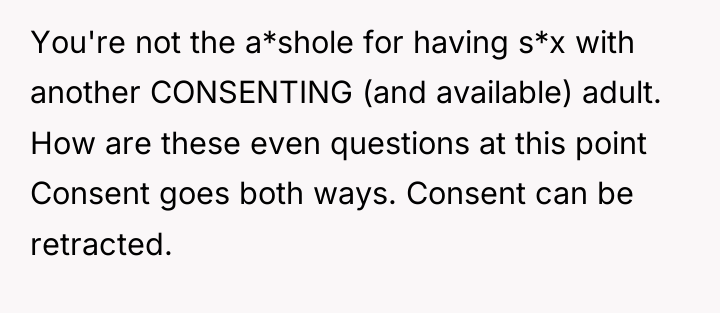 You're not the a*shole for having s*x with another CONSENTING...