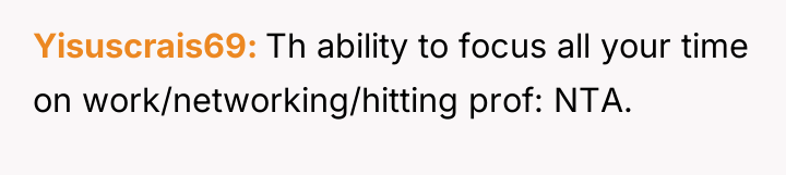 Yisuscrais69 Th ability to focus all your time on work/networking/hitting...