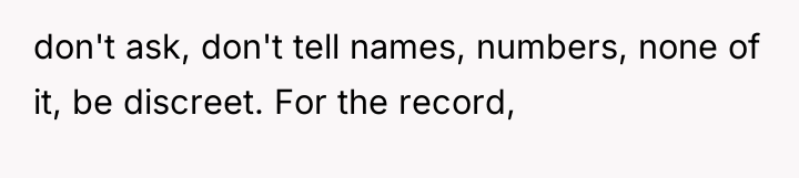 don't ask, don't tell names, numbers, none of it, be...