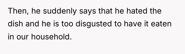 Then, he suddenly says that he hated the dish and...