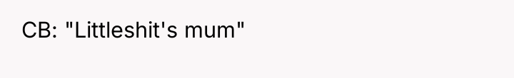 CB: "Littleshit's mum"