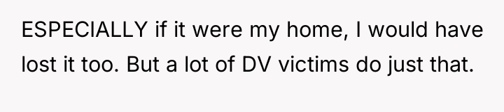 ESPECIALLY if it were my home, I would have lost...