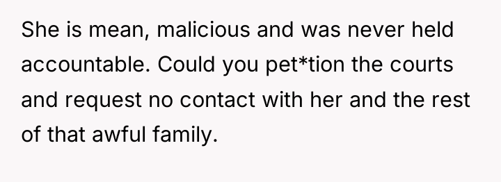 She is mean, malicious and was never held accountable. Could...