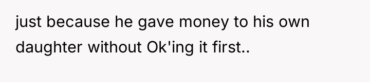 just because he gave money to his own daughter without...