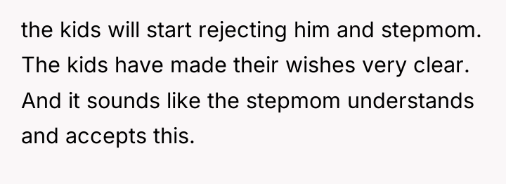 the kids will start rejecting him and stepmom. The kids...