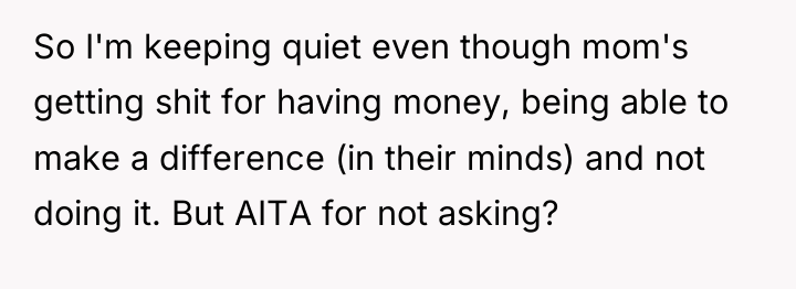 So I'm keeping quiet even though mom's getting shit for...