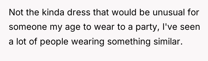 Not the kinda dress that would be unusual for someone...
