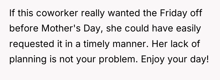 If this coworker really wanted the Friday off before Mother's...