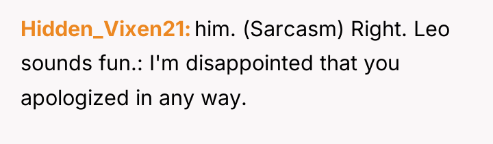 Hidden_Vixen21 him. (Sarcasm) Right. Leo sounds fun.: I'm disappointed that...