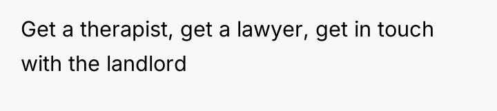 Get a therapist, get a lawyer, get in touch with...
