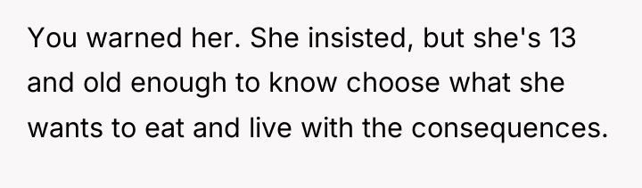 You warned her. She insisted, but she's 13 and old...