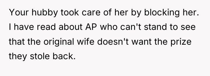 Your hubby took care of her by blocking her. I...