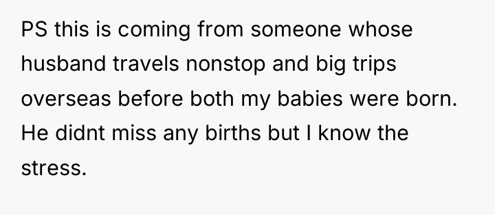 PS this is coming from someone whose husband travels nonstop...