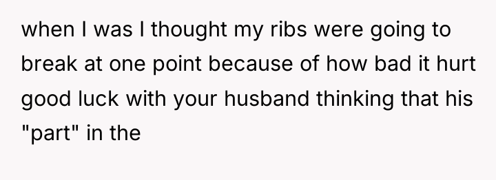 when I was I thought my ribs were going to...