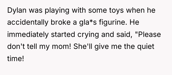 Dylan was playing with some toys when he accidentally broke...