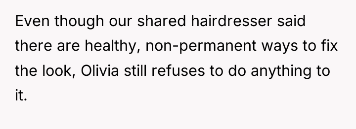 Even though our shared hairdresser said there are healthy, non-permanent...